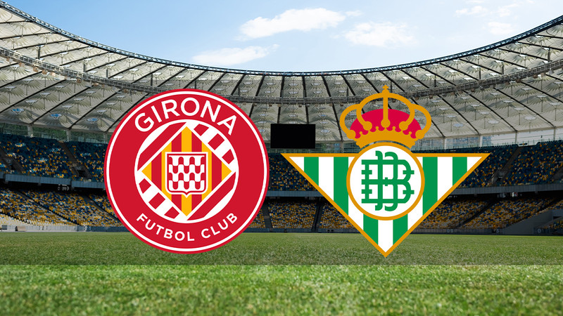 Girona - Real Betis ne zaman? Saat kaçta ve hangi kanalda canlı yayınlanacak? | İspanya La Liga